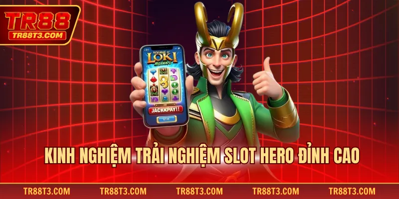 Kinh nghiệm trải nghiệm slot Hero đỉnh cao