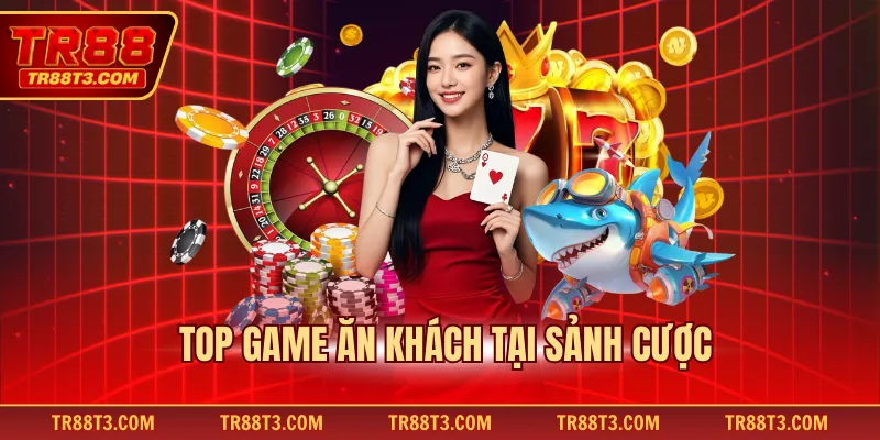 Top game ăn khách tại sảnh cược